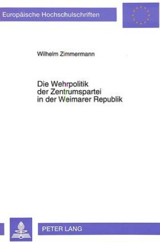 Cover of Die Wehrpolitik Der Zentrumspartei in Der Weimarer Republik