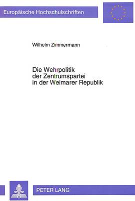 Cover of Die Wehrpolitik Der Zentrumspartei in Der Weimarer Republik