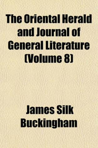 Cover of The Oriental Herald and Journal of General Literature Volume 8