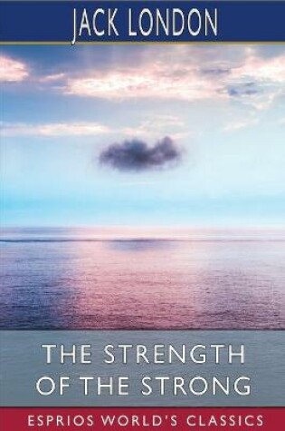 Cover of The Strength of the Strong (Esprios Classics)
