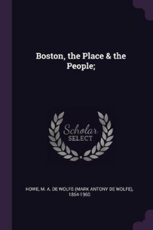 Cover of Boston, the Place & the People;
