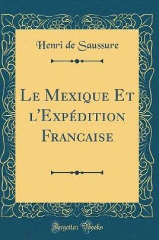 Cover of Le Mexique Et l'Expedition Franc̜aise (Classic Reprint)