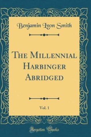 Cover of The Millennial Harbinger Abridged, Vol. 1 (Classic Reprint)