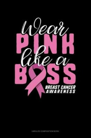 Cover of Wear Pink Like A Boss Breast Cancer Awareness