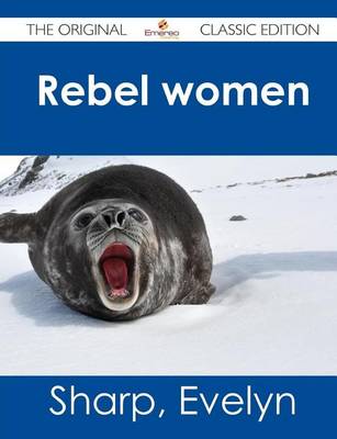 Book cover for Rebel Women - The Original Classic Edition