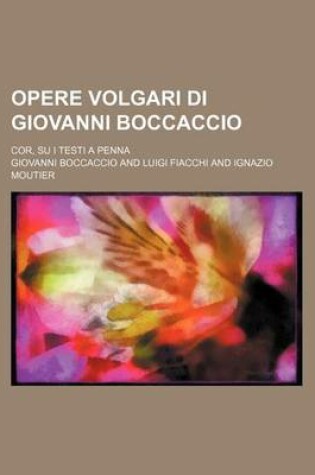 Cover of Opere Volgari Di Giovanni Boccaccio (16-17); Cor, Su I Testi a Penna