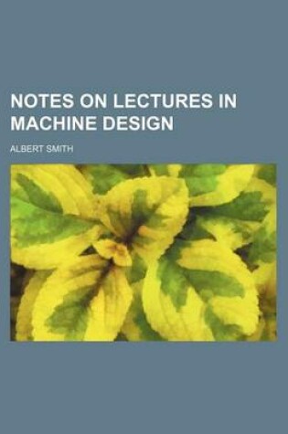 Cover of Notes on Lectures in Machine Design