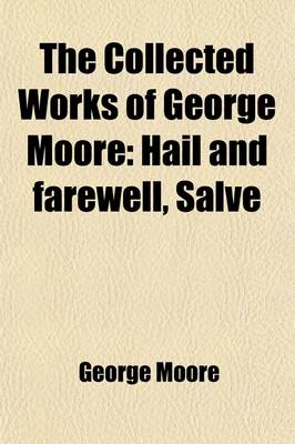 Book cover for The Collected Works of George Moore (Volume 12); Hail and Farewell, Salve