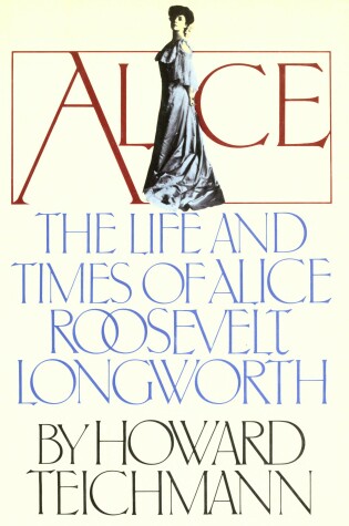 Cover of Alice, the Life and Times of Alice Roosevelt Longworth