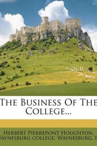 Cover of The Business of the College...