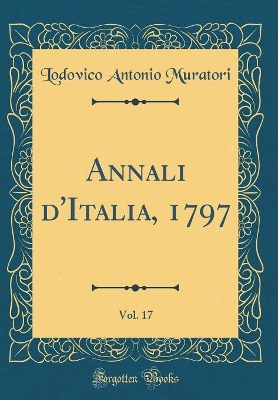 Book cover for Annali D'Italia, 1797, Vol. 17 (Classic Reprint)