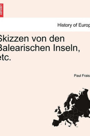 Cover of Skizzen Von Den Balearischen Inseln, Etc.