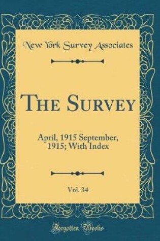 Cover of The Survey, Vol. 34: April, 1915 September, 1915; With Index (Classic Reprint)