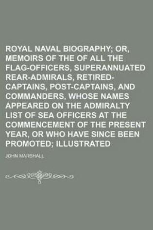 Cover of Royal Naval Biography (Volume 1, PT. 2); Or, Memoirs of the Services of All the Flag-Officers, Superannuated Rear-Admirals, Retired-Captains, Post-Captains, and Commanders, Whose Names Appeared on the Admiralty List of Sea Officers at the Commencement of