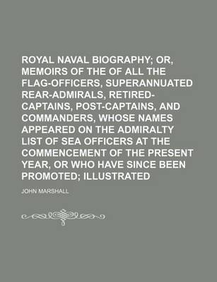 Book cover for Royal Naval Biography (Volume 1, PT. 2); Or, Memoirs of the Services of All the Flag-Officers, Superannuated Rear-Admirals, Retired-Captains, Post-Captains, and Commanders, Whose Names Appeared on the Admiralty List of Sea Officers at the Commencement of