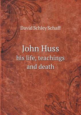 Book cover for John Huss his life, teachings and death