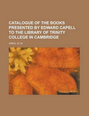 Book cover for Catalogue of the Books Presented by Edward Capell to the Library of Trinity College in Cambridge