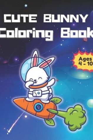 Cover of Cute Buny Coloring Book For Age 4- 10