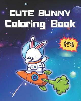 Book cover for Cute Buny Coloring Book For Age 4- 10