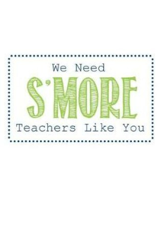 Cover of We Need S'more Teachers Like You
