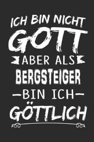 Cover of Ich bin nicht Gott aber als Bergsteiger bin ich goettlich