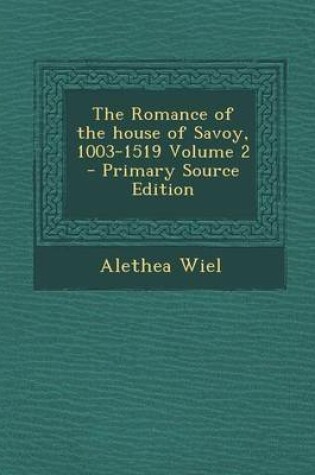 Cover of The Romance of the House of Savoy, 1003-1519 Volume 2