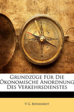 Cover of Grundzuge Fur Die Okonomische Anordnung Des Verkehrsdienstes