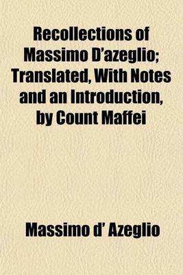 Book cover for Recollections of Massimo D'Azeglio; Translated, with Notes and an Introduction, by Count Maffei Volume 2