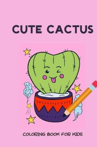 Cover of Cute cactus coloring book for kids