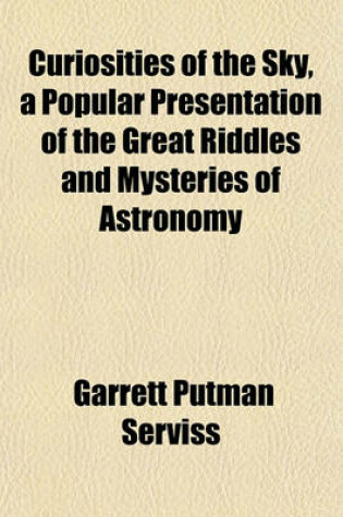 Cover of Curiosities of the Sky, a Popular Presentation of the Great Riddles and Mysteries of Astronomy