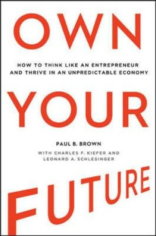 Cover of Own Your Future: How to Think Like an Entrepreneur and Thrive in an Unpredictable Economy