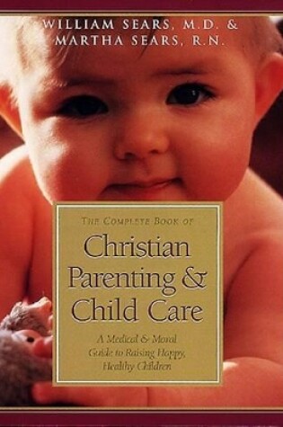 Cover of The Complete Book of Christian Parenting and Child Care
