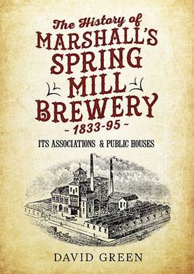 Book cover for The History of  Marshalls Spring Mill Brewery 1833-95 Its Associations  & Public Houses