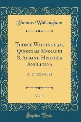 Cover of Thomæ Walsingham, Quondam Monachi S. Albani, Historia Anglicana, Vol. 1