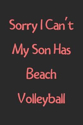 Book cover for Sorry I Can't My Son Has Beach Volleyball