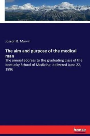 Cover of The aim and purpose of the medical man