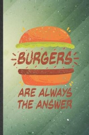 Cover of Burgers Are Always the Answer