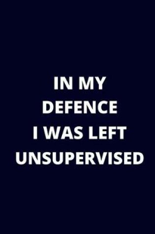 Cover of In My Defence I Was Left Unsupervised