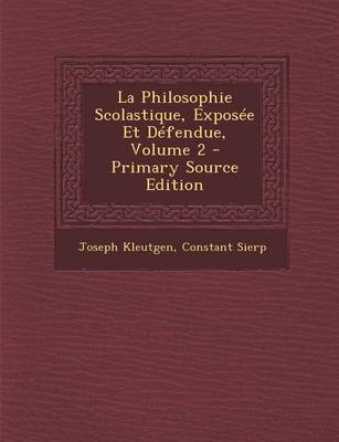 Book cover for La Philosophie Scolastique, Exposee Et Defendue, Volume 2