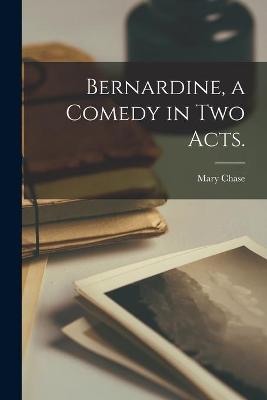 Cover of Bernardine, a Comedy in Two Acts.