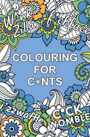 Cover of Colouring for C*nts