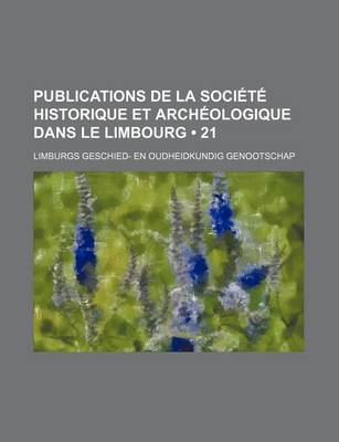 Book cover for Publications de La Societe Historique Et Archeologique Dans Le Limbourg (21)