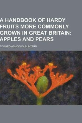 Cover of A Handbook of Hardy Fruits More Commonly Grown in Great Britain