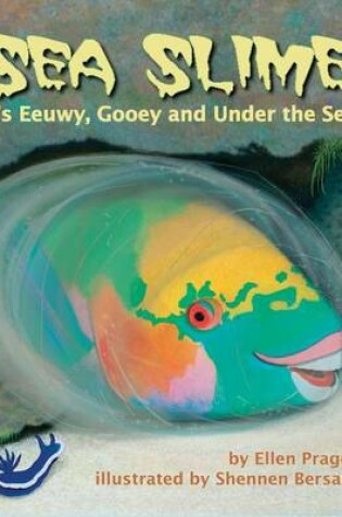 Cover of Sea Slime: It S Eeuwy, Gooey and Under the Sea
