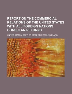 Book cover for Report on the Commercial Relations of the United States with All Foreign Nations; Consular Returns