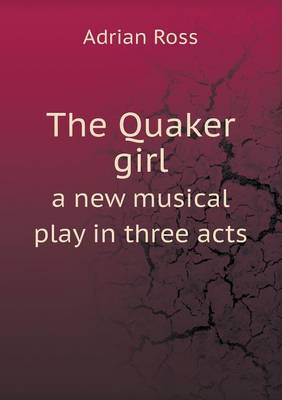 Book cover for The Quaker girl a new musical play in three acts