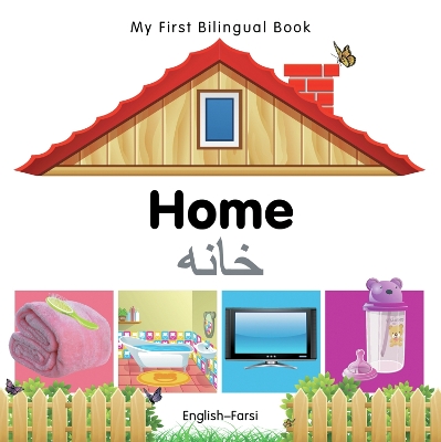 Cover of My First Bilingual Book -  Home (English-Farsi)