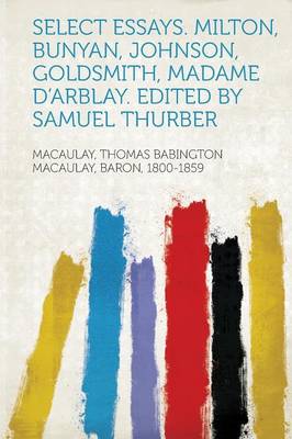 Book cover for Select Essays. Milton, Bunyan, Johnson, Goldsmith, Madame D'Arblay. Edited by Samuel Thurber
