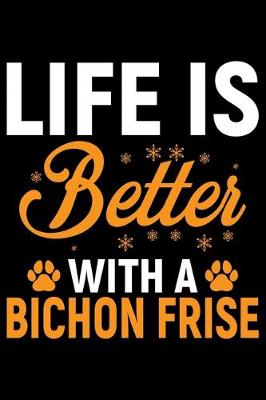 Book cover for Life Is Better With A Bichon Frise