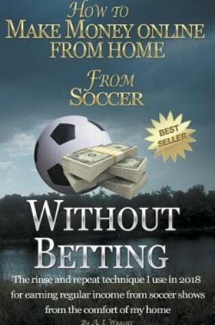 Cover of How to Make Money Online from Home from Soccer Without Betting